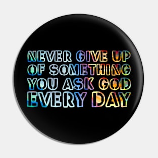 Never give up on something you ask God for every day. Pin