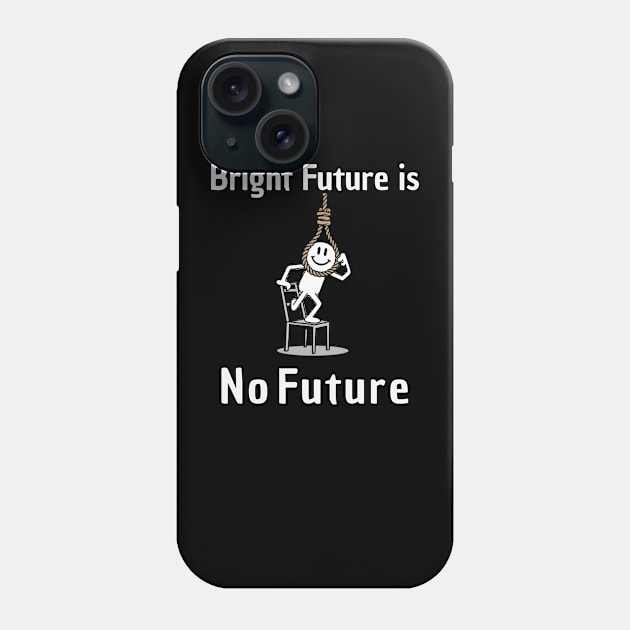 Bright Future is No Future Puns Phone Case by AnimeVision