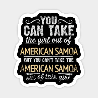 You Can Take The Girl Out Of American Samoa But You Cant Take The American Samoa Out Of The Girl Design - Gift for American Samoan With American Samoa Roots Magnet