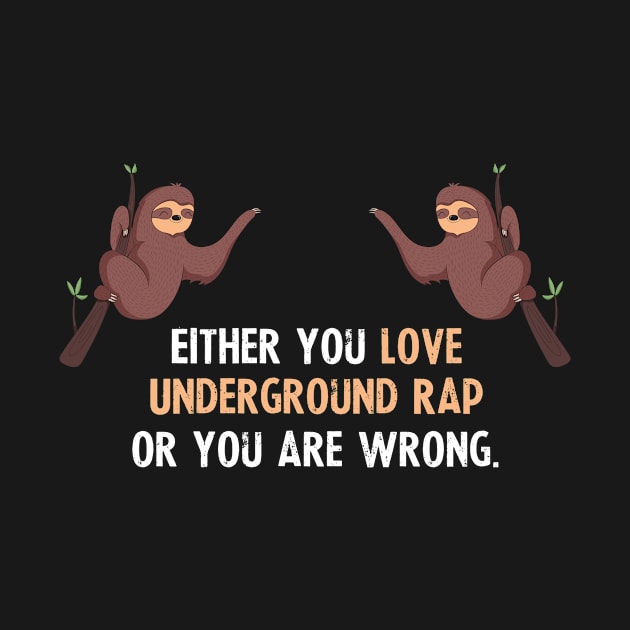 Either You Love Underground Rap Or You Are Wrong - With Cute Sloths Hanging by divawaddle