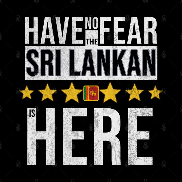 Have No Fear The Sri Lankan Is Here - Gift for Sri Lankan From Sri Lanka by Country Flags