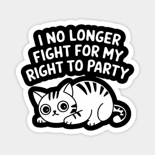 I No Longer Fight for My Right to Party Tired Life Sarcasm Magnet