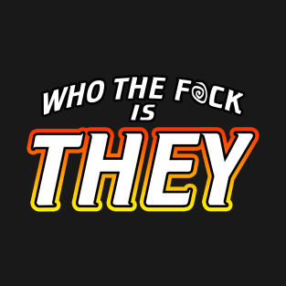 Who The Fuck Is They T-Shirt