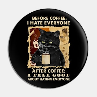 Before Coffee I Hate Everyone After Coffee I Feel Good Pin