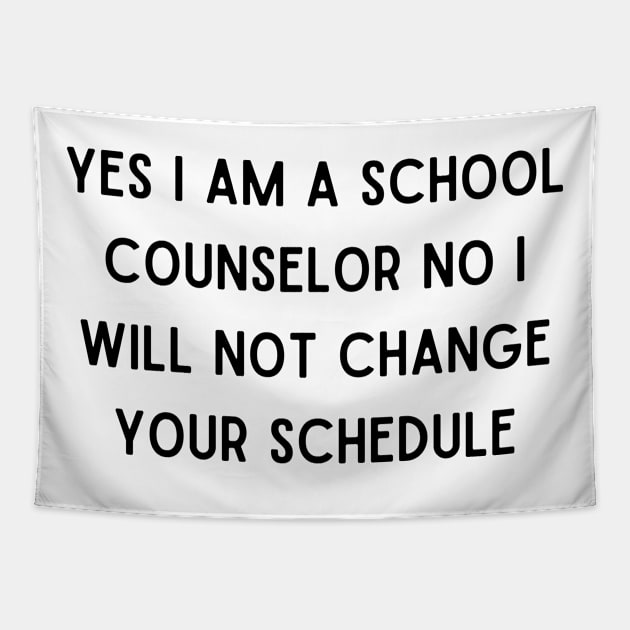 Yes I Am A School Counselor No I Will Not Change Your Schedule Tapestry by Bella Designs