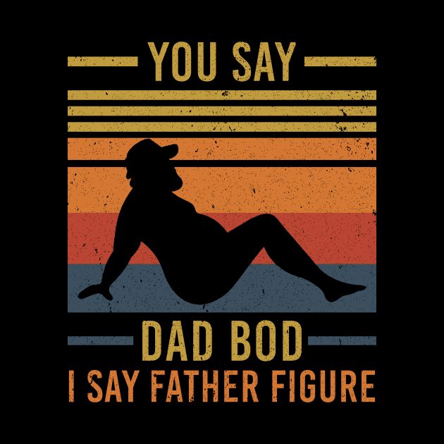 Mens Funny you say Dad Bod I say Father Figure Busy Daddy by maelotti22925