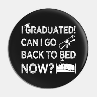 I Graduated Can I Go Back to Bed Now, White Graphics Funny Graduation Pin