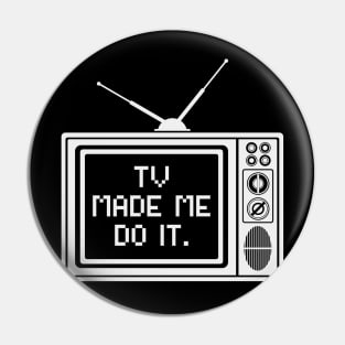 Tv made me do it Pin