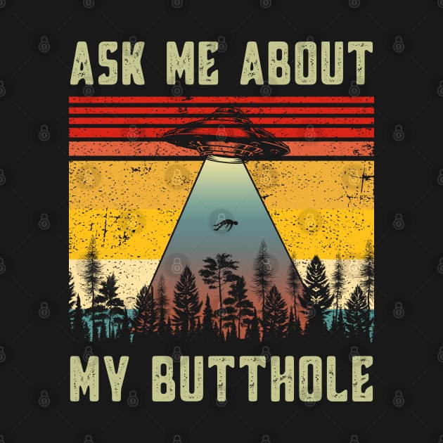 Ask Me About My Butthole Funny Vintage UFO Alien Abduction by MFK_Clothes