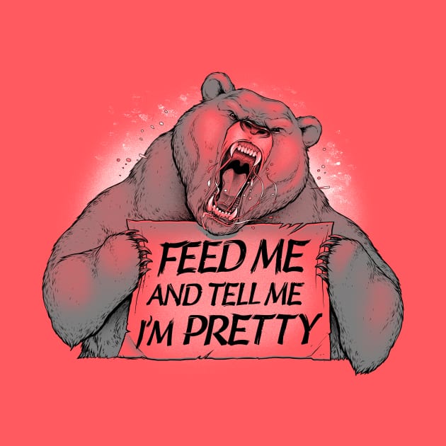 Feed Me And Tell Me I'm Pretty Bear by Tobe_Fonseca