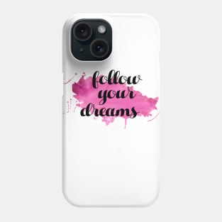 Follow Your Dreams Phone Case