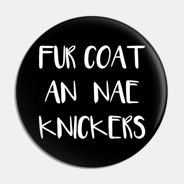 FUR COAT AN NAE KNICKERS, Scots Language Phrase Pin by MacPean