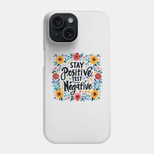 Stay Positive Test Negative Floral Pattern Phone Case