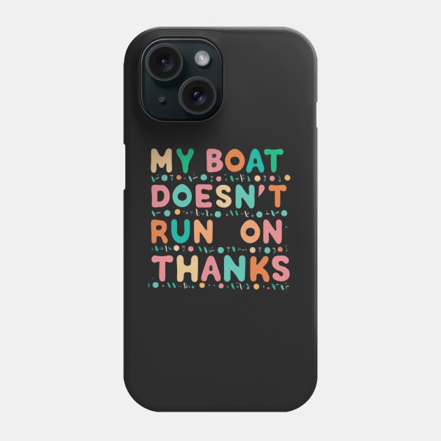 Nautical Collection: "My Boat Doesn't Run on Thanks Phone Case by AmazinfArt