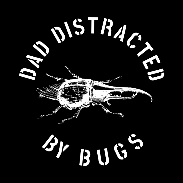 DAD EASILY DISTRACTED BY INSECTS INTERVERTEBRATE ANIMALS COOL FUNNY VINTAGE WARNING VECTOR DESIGN by the619hub