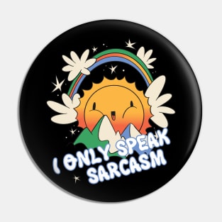 I Only Speak Sarcasm - Funny Sarcasm Pin