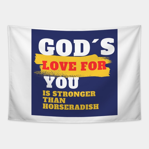 God´s love for you is stronger than horseradish Tapestry by Inspirational Doses