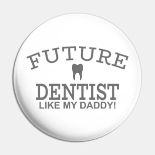 Future Dentist Like My Daddy Pin