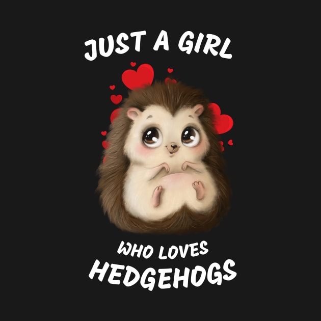 Just a Girl Who Loves Hedgehogs Cute Hedgehog Girl by Mana Tees