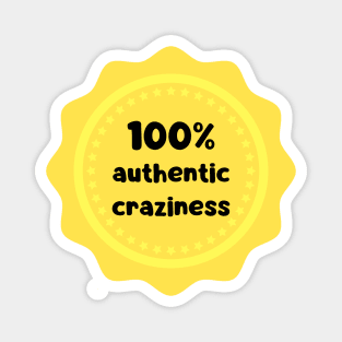 100 % authentic craziness Magnet