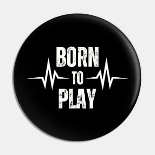 Born To Play Pin