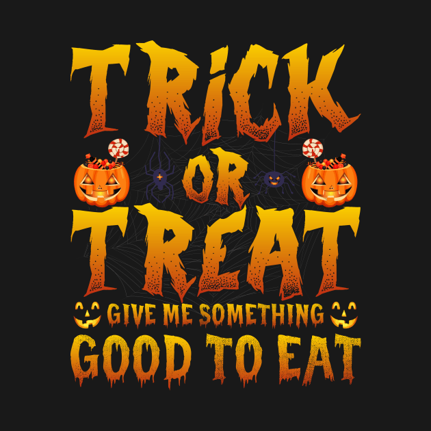 Trick Or Treat Be So Sweet Give Me Something Good To Eat by binnacleenta