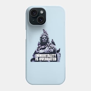 Immortality is Overrated Phone Case