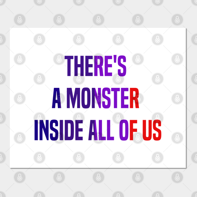 There's a monster inside all of us , funny saying, Vintage, black - Popular Tv Show Quotes - Posters and Art Prints | TeePublic There's a monster inside all of us , funny saying, Vintage, black - Popular Tv Show Quotes - Posters and Art Prints | TeePublic