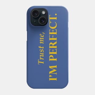 Trust me, I'm PERFECT t-shirt humor funny Phone Case