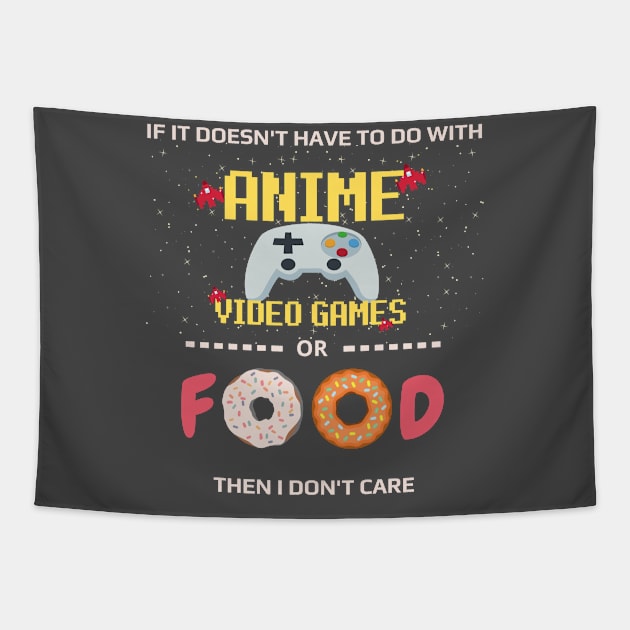 If Its Not Anime Video Games Or Food I Don't Care - anime joke Tapestry by GROOVYUnit