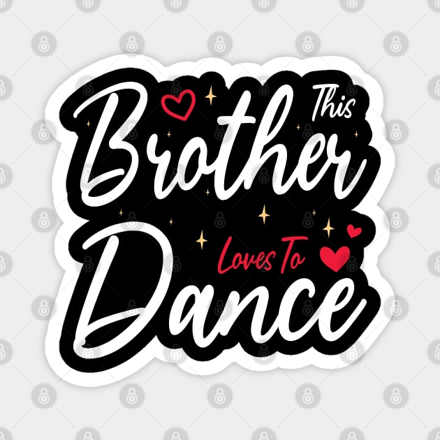 This Brother Loves To Dance, Funny Dancer And Dancing Magnet by BenTee