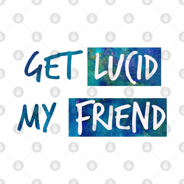 Get lucid, my friend! Lucid dreamer design N°2 by Meista