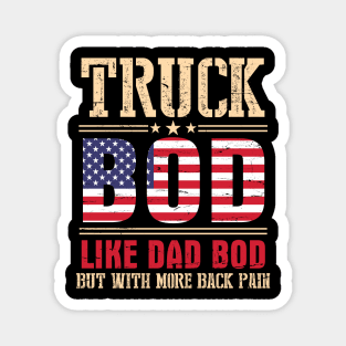 Truck Bod Like Dad Bod But With More Back Pain Happy Father Parent July 4th Day American Truckers Magnet
