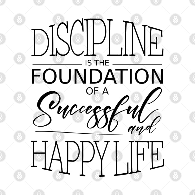 Discipline is the foundation of a successful and happy life by FlyingWhale369