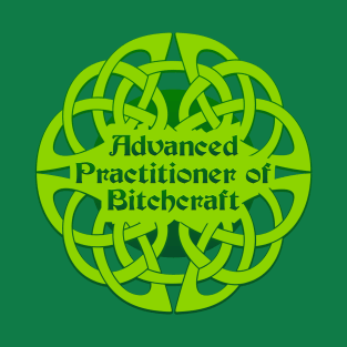 Advanced Practitioner of Bitchcraft T-Shirt