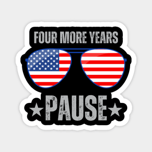 "Four More Years Pause" Political Humor Graphic Tee Magnet