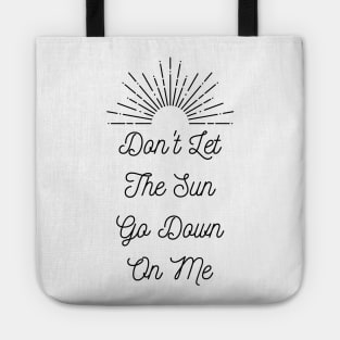 Don't Let The Sun Go Down On Me Tote