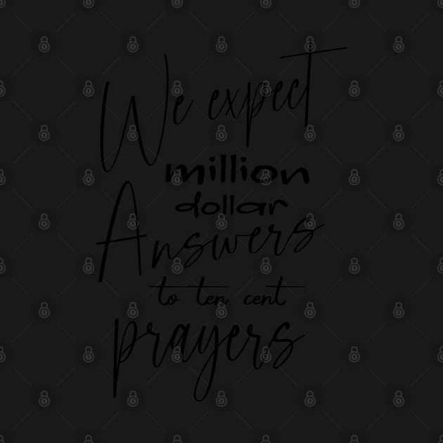 We expect million-dollar answers to ten-cent prayers, Glory of God by FlyingWhale369