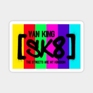 van King - SK8 - The Streets Are My Kingdom - Colors Magnet