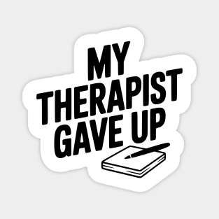 My Therapist Gave Up Magnet
