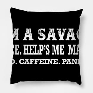 I'm A Savage For Coffee Pillow