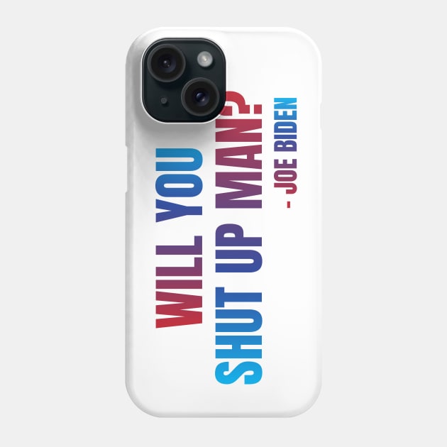 Will You Shut Up Man? Phone Case by yeekonline