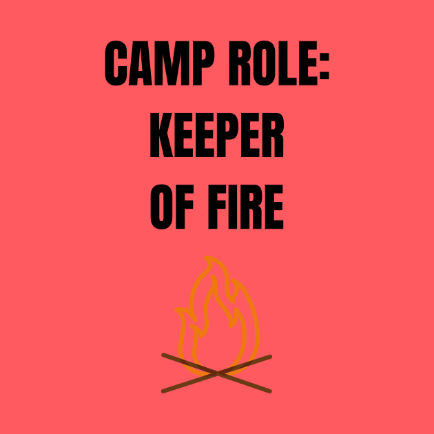 Camper Role: Keeper of Fire by WEBBiTOUTDOORS