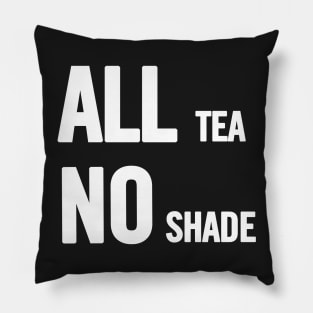 All Tea No Shade Pillow