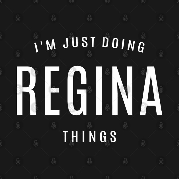 I'm Just Doing Regina Things Personalized Name by cidolopez