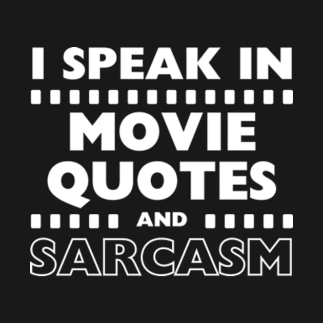 I Speak In Movie Quotes And Sarcasm Funny by Davidsmith