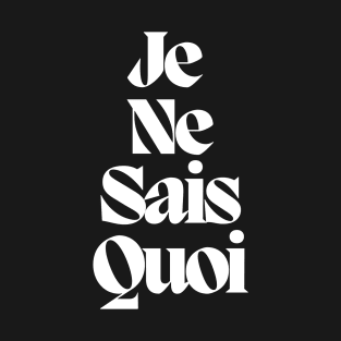 Je Ne Sais Quoi T-Shirt