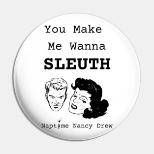 You Make Me Wanna Sleuth Pin