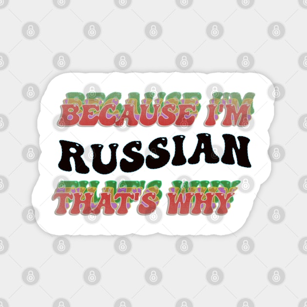 BECAUSE I AM RUSSIAN - THAT'S WHY Magnet by elSALMA