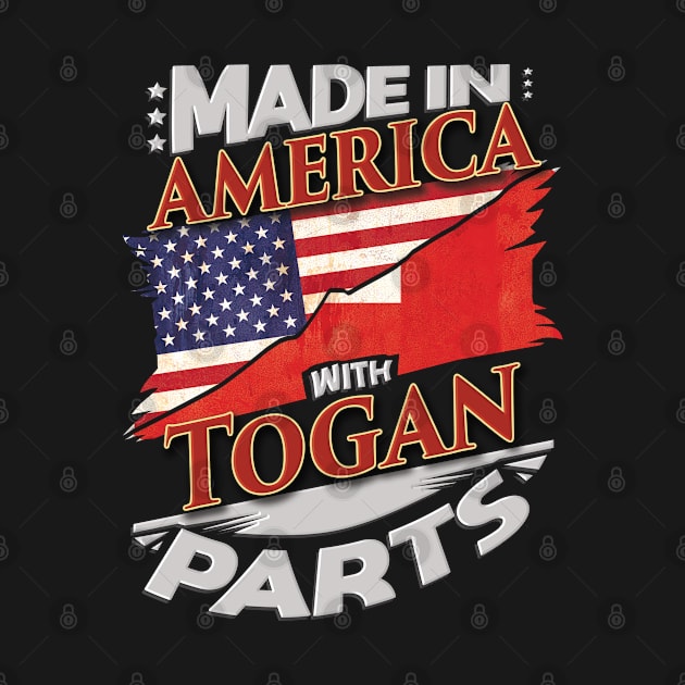 Made In America With Togan Parts - Gift for Togan From Tonga by Country Flags